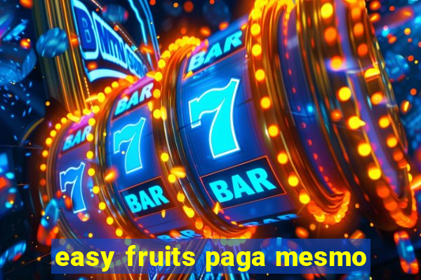 easy fruits paga mesmo